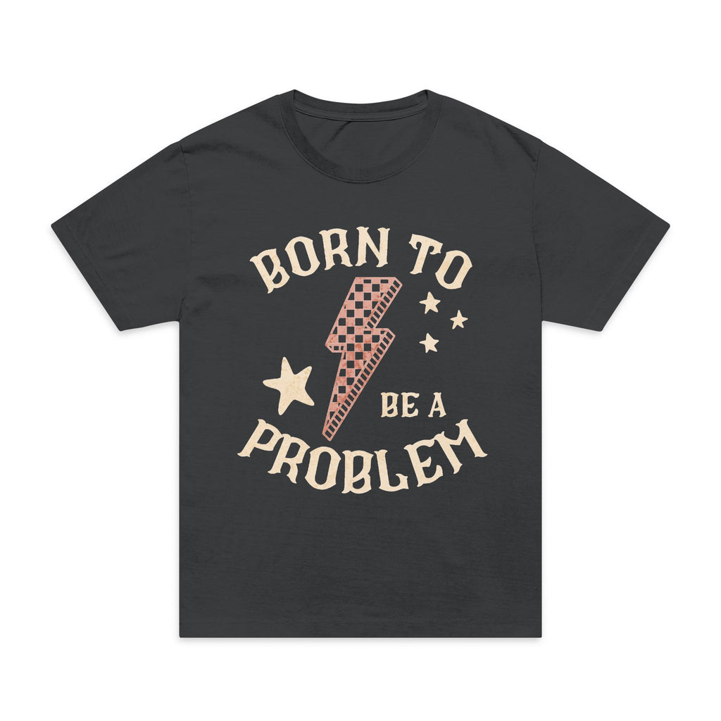 Born to Be a Problem Graphic T-Shirt